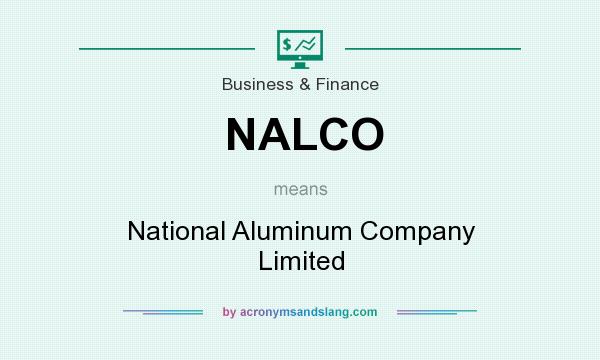 What does NALCO mean? It stands for National Aluminum Company Limited