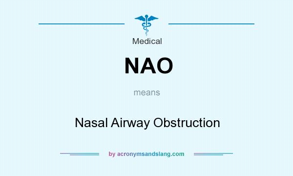 What does NAO mean? It stands for Nasal Airway Obstruction
