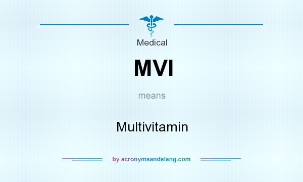 What does MVI mean? It stands for Multivitamin
