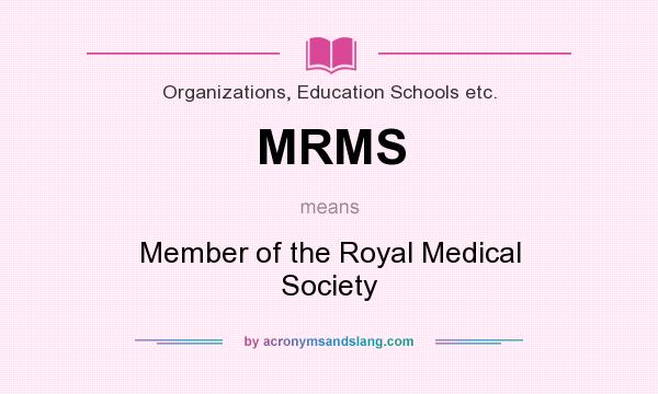 What does MRMS mean? It stands for Member of the Royal Medical Society
