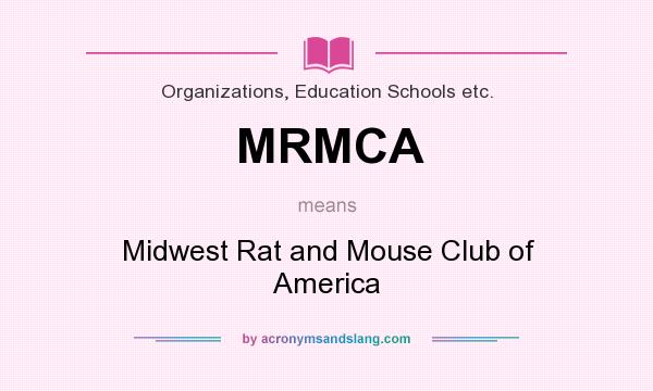 What does MRMCA mean? It stands for Midwest Rat and Mouse Club of America