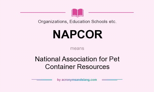 What does NAPCOR mean? It stands for National Association for Pet Container Resources