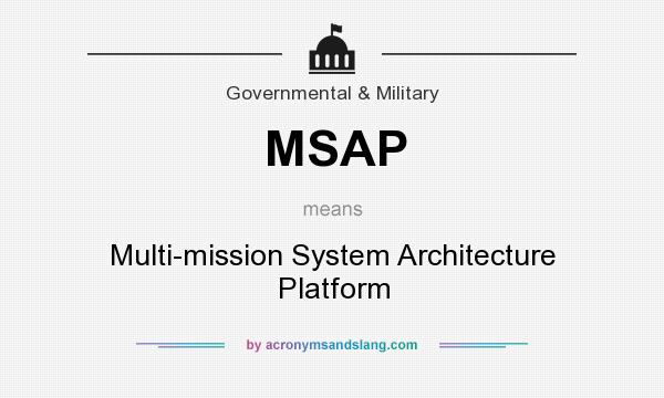 What does MSAP mean? It stands for Multi-mission System Architecture Platform
