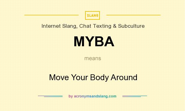 What does MYBA mean? It stands for Move Your Body Around