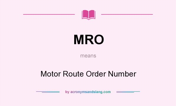What does MRO mean? It stands for Motor Route Order Number