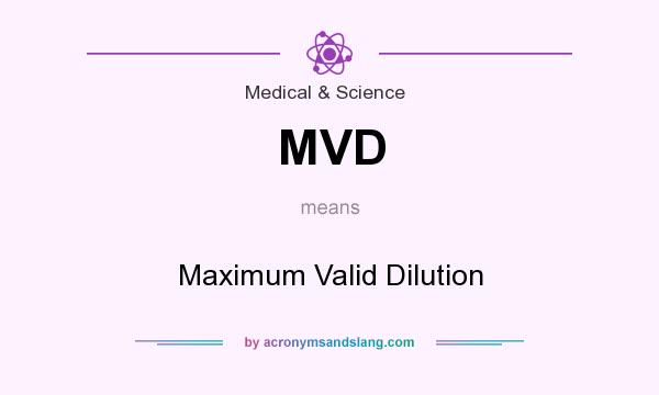 What does MVD mean? It stands for Maximum Valid Dilution