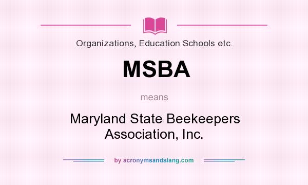 What does MSBA mean? It stands for Maryland State Beekeepers Association, Inc.
