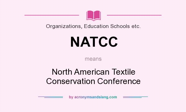 What does NATCC mean? It stands for North American Textile Conservation Conference