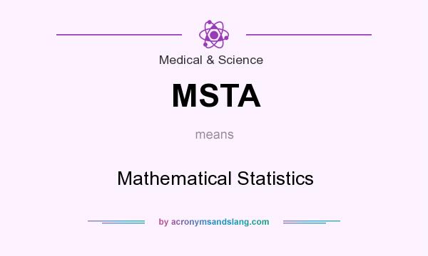 What does MSTA mean? It stands for Mathematical Statistics
