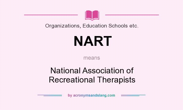 What does NART mean? It stands for National Association of Recreational Therapists