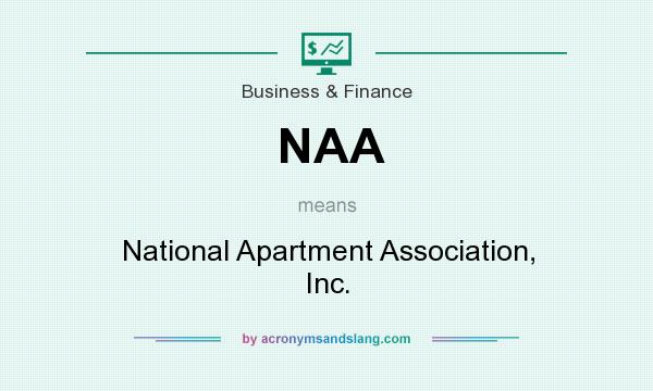 What does NAA mean? It stands for National Apartment Association, Inc.