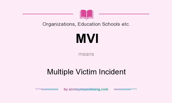 What does MVI mean? It stands for Multiple Victim Incident
