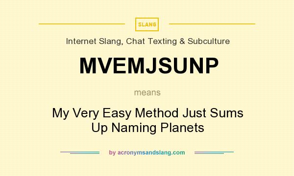 What does MVEMJSUNP mean? It stands for My Very Easy Method Just Sums Up Naming Planets