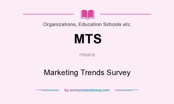 What does MTS mean? It stands for Marketing Trends Survey