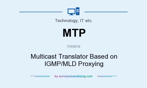 What does MTP mean? It stands for Multicast Translator Based on IGMP/MLD Proxying
