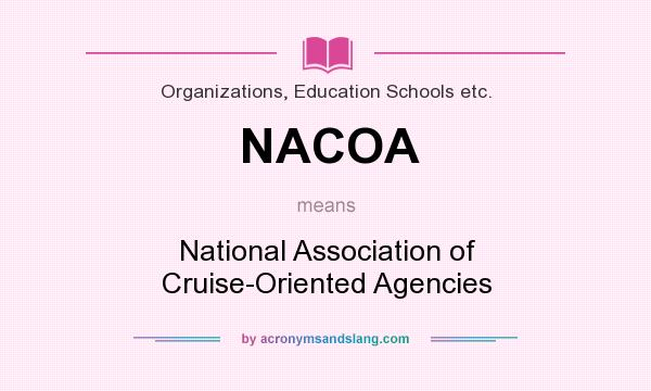 What does NACOA mean? It stands for National Association of Cruise-Oriented Agencies