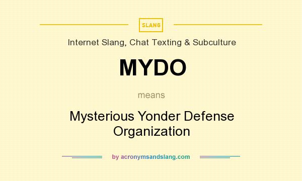 What does MYDO mean? It stands for Mysterious Yonder Defense Organization