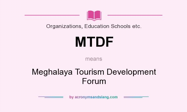 What does MTDF mean? It stands for Meghalaya Tourism Development Forum