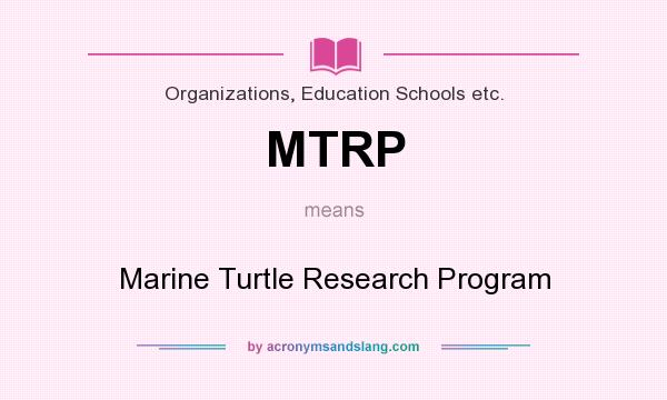 What does MTRP mean? It stands for Marine Turtle Research Program