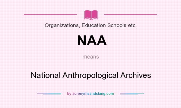 What does NAA mean? It stands for National Anthropological Archives