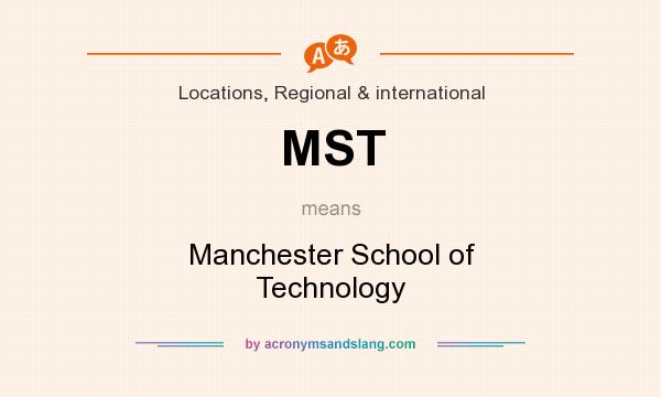 What does MST mean? It stands for Manchester School of Technology