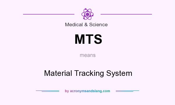 What does MTS mean? It stands for Material Tracking System