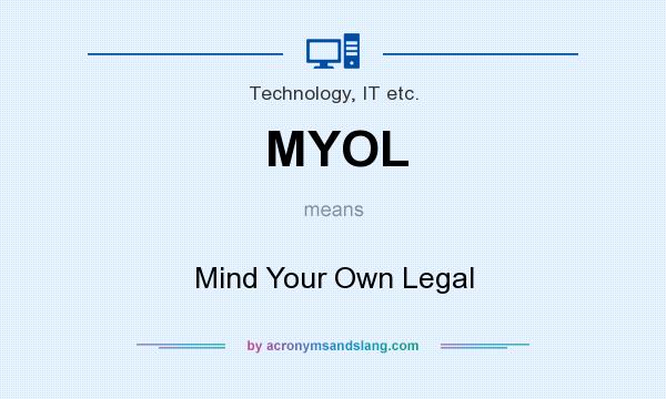 What does MYOL mean? It stands for Mind Your Own Legal