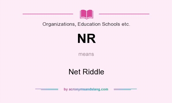 What does NR mean? It stands for Net Riddle