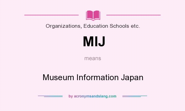 What does MIJ mean? It stands for Museum Information Japan