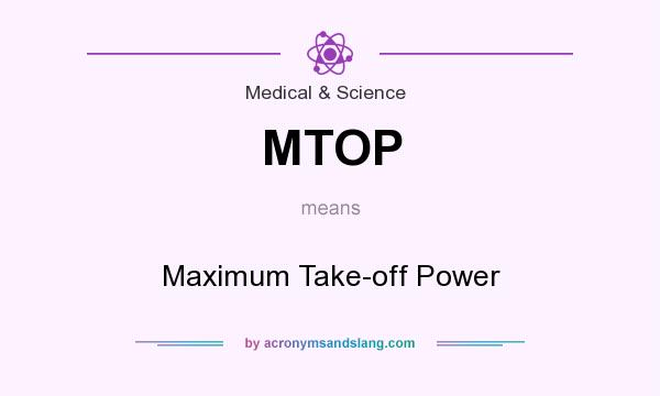 What does MTOP mean? It stands for Maximum Take-off Power