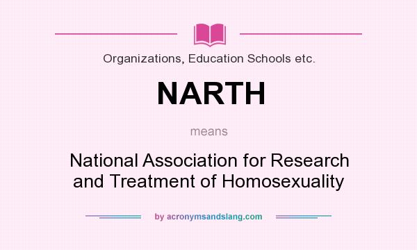 What does NARTH mean? It stands for National Association for Research and Treatment of Homosexuality