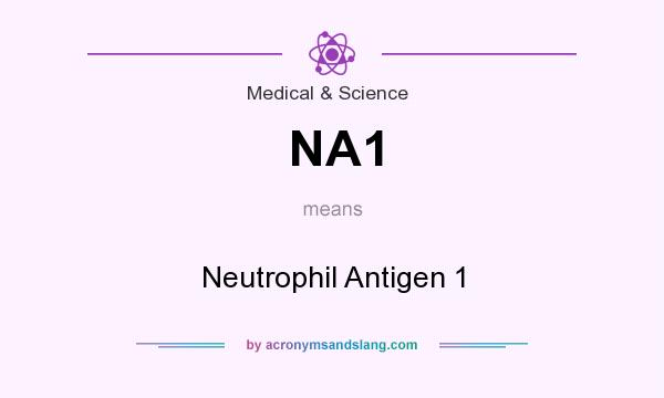 What does NA1 mean? It stands for Neutrophil Antigen 1