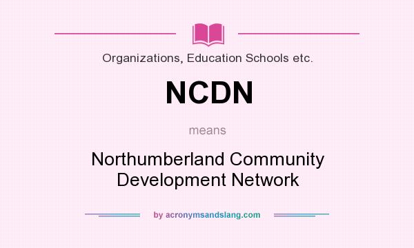 What does NCDN mean? It stands for Northumberland Community Development Network