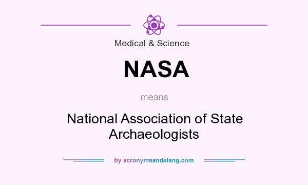What does NASA mean? It stands for National Association of State Archaeologists