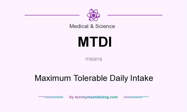 What does MTDI mean? It stands for Maximum Tolerable Daily Intake