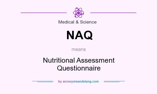 What does NAQ mean? It stands for Nutritional Assessment Questionnaire