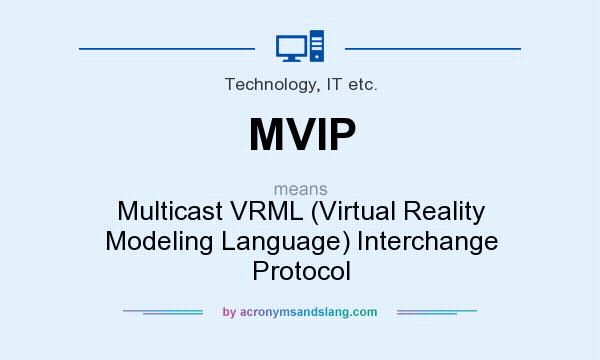 What does MVIP mean? It stands for Multicast VRML (Virtual Reality Modeling Language) Interchange Protocol