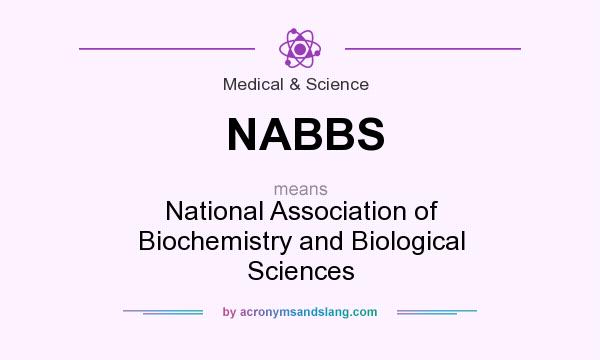 What does NABBS mean? It stands for National Association of Biochemistry and Biological Sciences