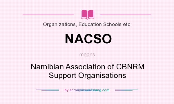 What does NACSO mean? It stands for Namibian Association of CBNRM Support Organisations