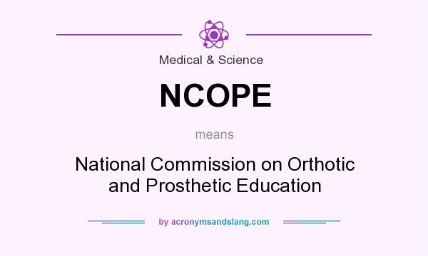 What does NCOPE mean? It stands for National Commission on Orthotic and Prosthetic Education