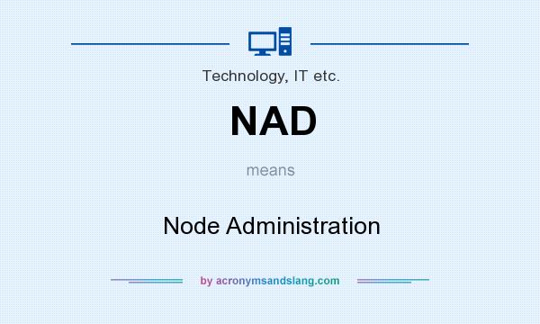 What does NAD mean? It stands for Node Administration
