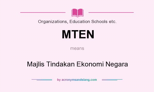 What does MTEN mean? It stands for Majlis Tindakan Ekonomi Negara