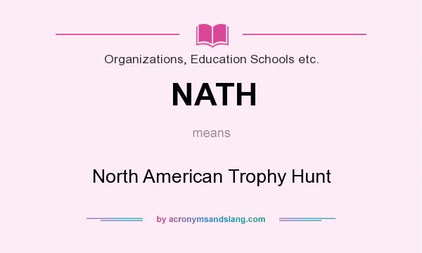 What does NATH mean? It stands for North American Trophy Hunt