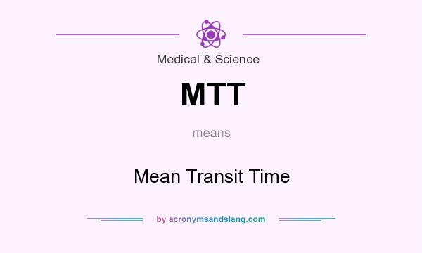 What does MTT mean? It stands for Mean Transit Time