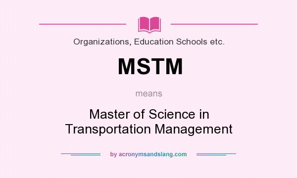 What does MSTM mean? It stands for Master of Science in Transportation Management