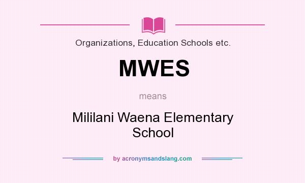 What does MWES mean? It stands for Mililani Waena Elementary School