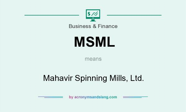 What does MSML mean? It stands for Mahavir Spinning Mills, Ltd.