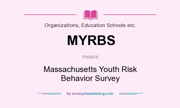 What does MYRBS mean? It stands for Massachusetts Youth Risk Behavior Survey