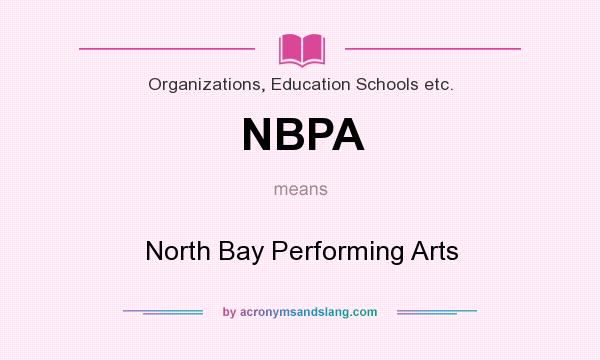 What does NBPA mean? It stands for North Bay Performing Arts