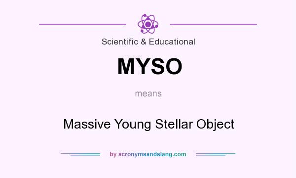What does MYSO mean? It stands for Massive Young Stellar Object